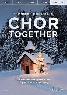 Chor together: Weihnachtslieder gemeinsam singen in jeder Besetzung. Chöre (SATB/SAB/SSA/TTBB) a cappella oder mit Klavierbegleitung. Chorbuch.