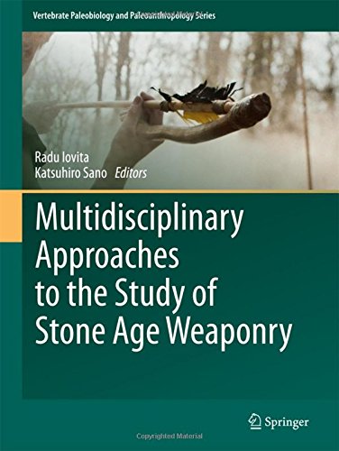 Multidisciplinary Approaches to the Study of Stone Age Weaponry (Vertebrate Paleobiology and Paleoanthropology)