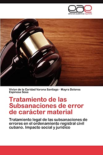 Tratamiento de las Subsanaciones de error de carácter material: Tratamiento legal de las subsanaciones de errores en el ordenamiento registral civil cubano. Impacto social y jurídico