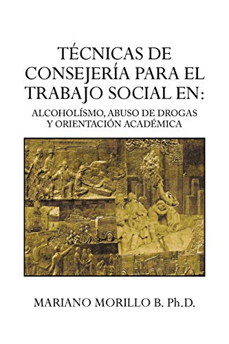 Tecnicas De Consejeria Para El Trabajo Social En: Alcoholísmo, Abuso De Drogas Y Orientación Académica: Alcoholismo, Abuso de Drogas y Orientacion ... Abuso de Drogas y Orientacion ACA