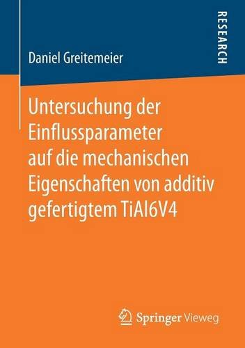 Untersuchung der Einflussparameter auf die mechanischen Eigenschaften von additiv gefertigtem TiAl6V4