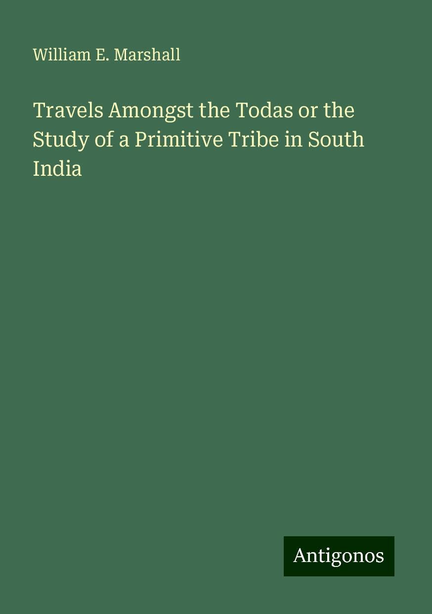 Travels Amongst the Todas or the Study of a Primitive Tribe in South India