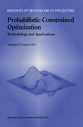 Probabilistic Constrained Optimization: Methodology and Applications (Nonconvex Optimization and Its Applications, 49, Band 49)