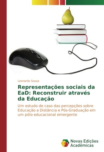 Representações sociais da EaD: Reconstruir através da Educação: Um estudo de caso das percepções sobre Educação a Distância e Pós-Graduação em um pólo educacional emergente