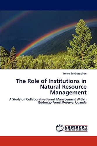 The Role of Institutions in Natural Resource Management: A Study on Collaborative Forest Management Within Budongo Forest Reserve, Uganda