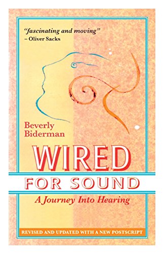 Beverly Biderman Wired For Sound, A Journey Into Hearing (2016 Edition, Revised And Updated With A New Postscript)