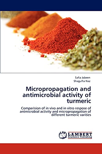 Micropropagation and antimicrobial activity of turmeric: Comparision of in vivo and in vitro respose of antmicrobial activity and micropropagation of different turmeric varities