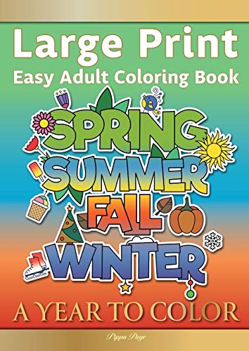 Large Print Easy Adult Coloring Book: A YEAR TO COLOR: A Motivational Coloring Book Of Seasons, Celebrations & Holidays For Seniors, Beginners & Anyone Who Enjoys Simple Coloring