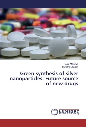 Green synthesis of silver nanoparticles: Future source of new drugs