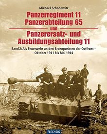 ZEITGESCHICHTE - Panzerregiment 11, Panzerabteilung 65 und Panzerersatz- und Ausbildungsabteilung 11. - Teil 02 - Als Feuerwehr an den Brennpunkten ... Verlag (Flechsig - Geschichte/Zeitgeschichte)