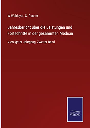 Jahresbericht über die Leistungen und Fortschritte in der gesammten Medicin: Vierzigster Jahrgang, Zweiter Band