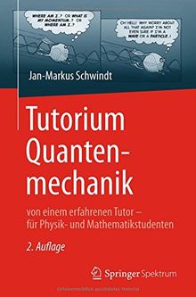 Tutorium Quantenmechanik: von einem erfahrenen Tutor - für Physik- und Mathematikstudenten