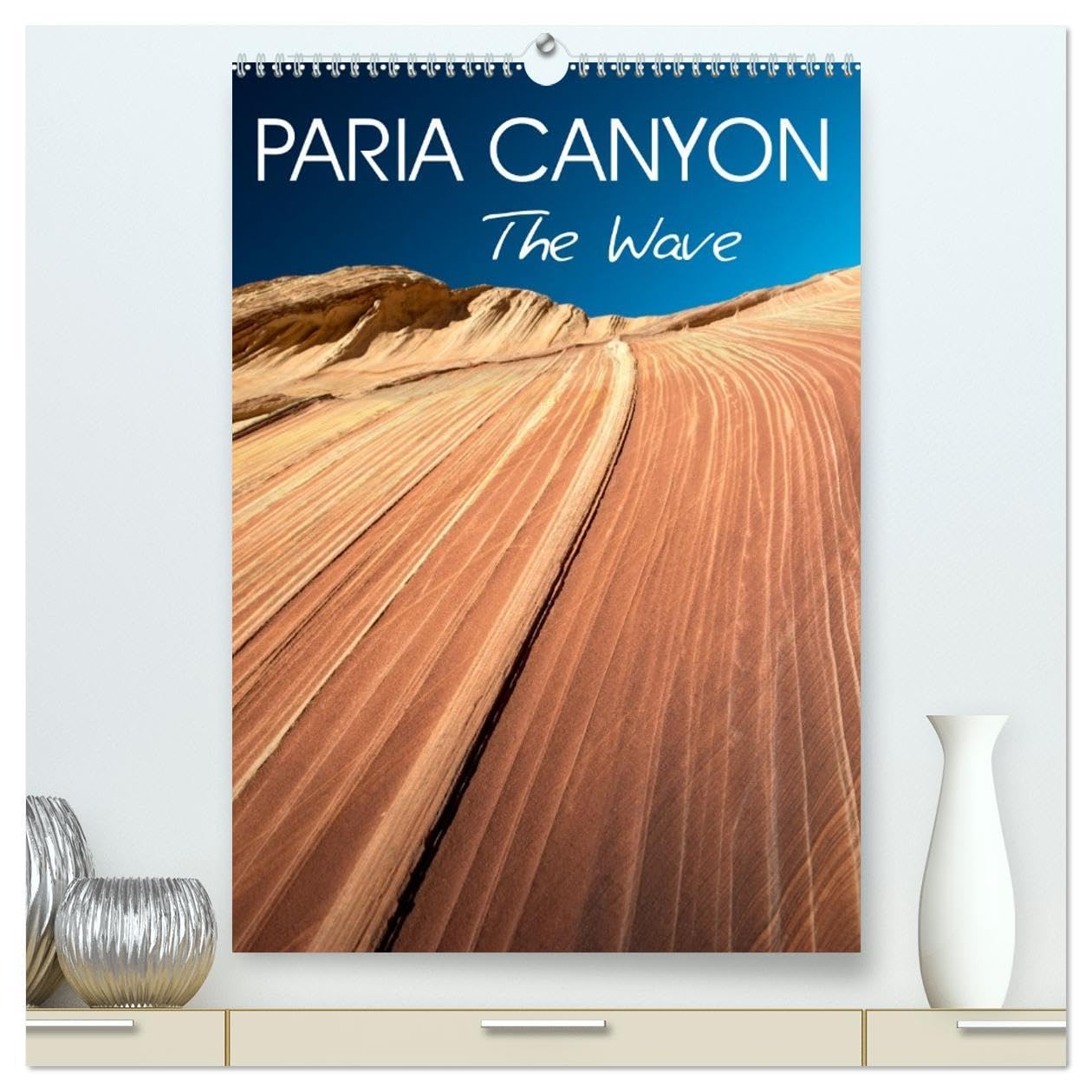 Paria Canyon The Wave (High Quality Premium Wall Calendar 2026 DIN A2 portrait),CALVENDO 12 Month Wall Calendar: American Southwest geology