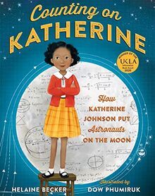 Counting on Katherine: How Katherine Johnson Put Astronauts on the Moon