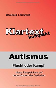 Autismus - Flucht oder Kampf: Neue Perspektiven auf herausforderndes Verhalten (Klartext kompakt)