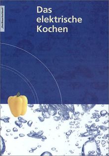 Das elektrische Kochen. Mit mehr als 600 Rezepten