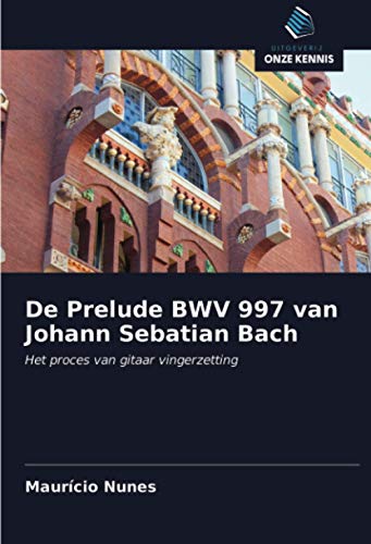 De Prelude BWV 997 van Johann Sebatian Bach: Het proces van gitaar vingerzetting