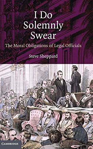 I Do Solemnly Swear: The Moral Obligations of Legal Officials