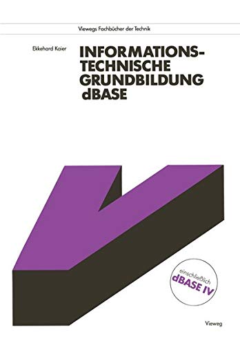 Informationstechnische Grundbildung dBase: Mit vollständiger Referenzliste (Viewegs Fachbücher der Technik)