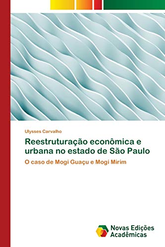 Reestruturação econômica e urbana no estado de São Paulo: O caso de Mogi Guaçu e Mogi Mirim
