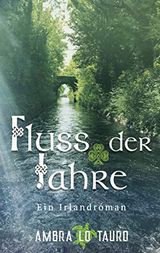 Fluss der Jahre: Ein Irlandroman