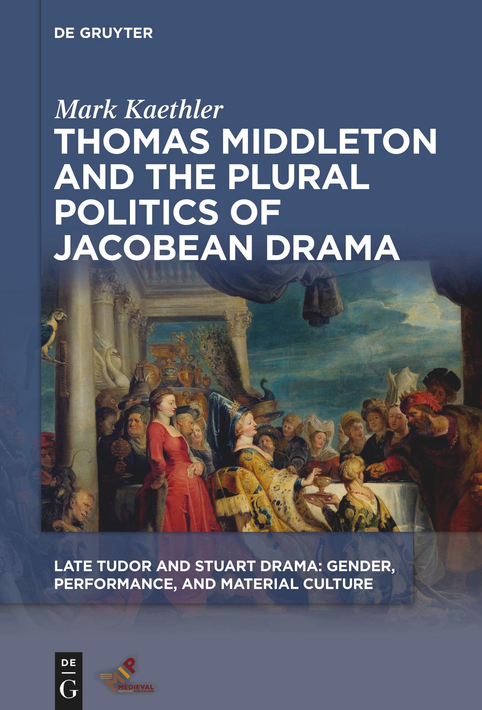 Thomas Middleton and the Plural Politics of Jacobean Drama (Late Tudor and Stuart Drama)