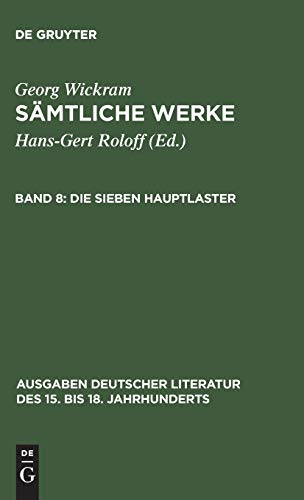 Georg Wickram: Sämtliche Werke: Die sieben Hauptlaster (Ausgaben deutscher Literatur des 15. bis 18. Jahrhunderts, Band 32)
