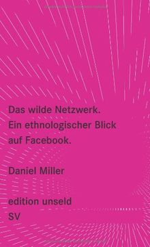 Das wilde Netzwerk: Ein ethnologischer Blick auf Facebook (edition unseld) von Miller, Daniel | Buch | Zustand gut