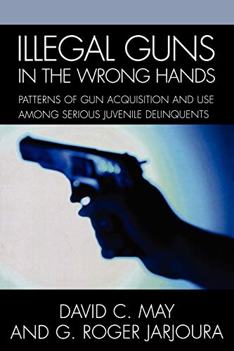 Illegal Guns in the Wrong Hands: Patterns of Gun Acquisition and Use among Serious Juvenile Delinquents