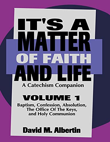It's A Matter Of Faith And Life Volume 1: A Catechism Companion