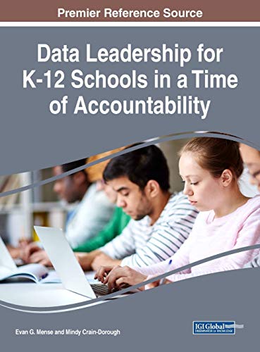 Data Leadership for K-12 Schools in a Time of Accountability (Advances in Early Childhood and K-12 Education (AECKE))