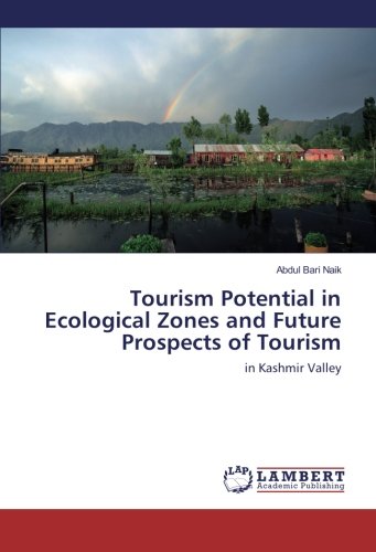 Tourism Potential in Ecological Zones and Future Prospects of Tourism: in Kashmir Valley