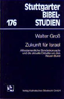 Zukunft für Israel: Alttestamentliche Bundes-Konzepte und die Debatte um den Neuen Bund (Stuttgarter Bibelstudien (SBS))