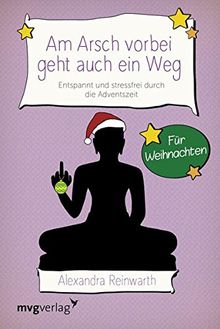 Am Arsch vorbei geht auch ein Weg - Für Weihnachten: Entspannt und locker durch die Adventszeit