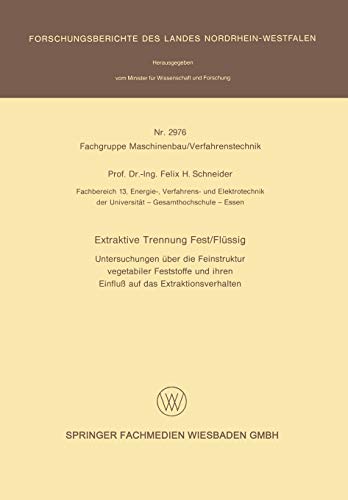 Extraktive Trennung Fest/Flüssig: Untersuchungen über die Feinstruktur vegetabiler Feststoffe und ihren Einfluß auf das Extraktionsverhalten (Forschungsberichte des Landes Nordrhein-Westfalen)