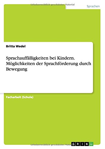 Sprachauffälligkeiten bei Kindern. Möglichkeiten der Sprachförderung durch Bewegung