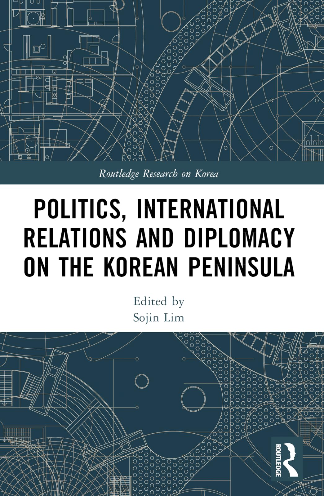 Politics, International Relations and Diplomacy on the Korean Peninsula (Routledge Research on Korea)
