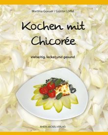 Kochen mit Chicorée: Vielseitig, lecker und gesund