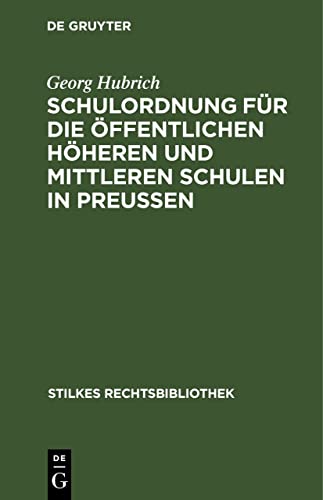 Schulordnung für die öffentlichen höheren und mittleren Schulen in Preußen: Für die öffentlichen höheren und mittleren Schulen in Preußen (Stilkes Rechtsbibliothek, 131, Band 131)