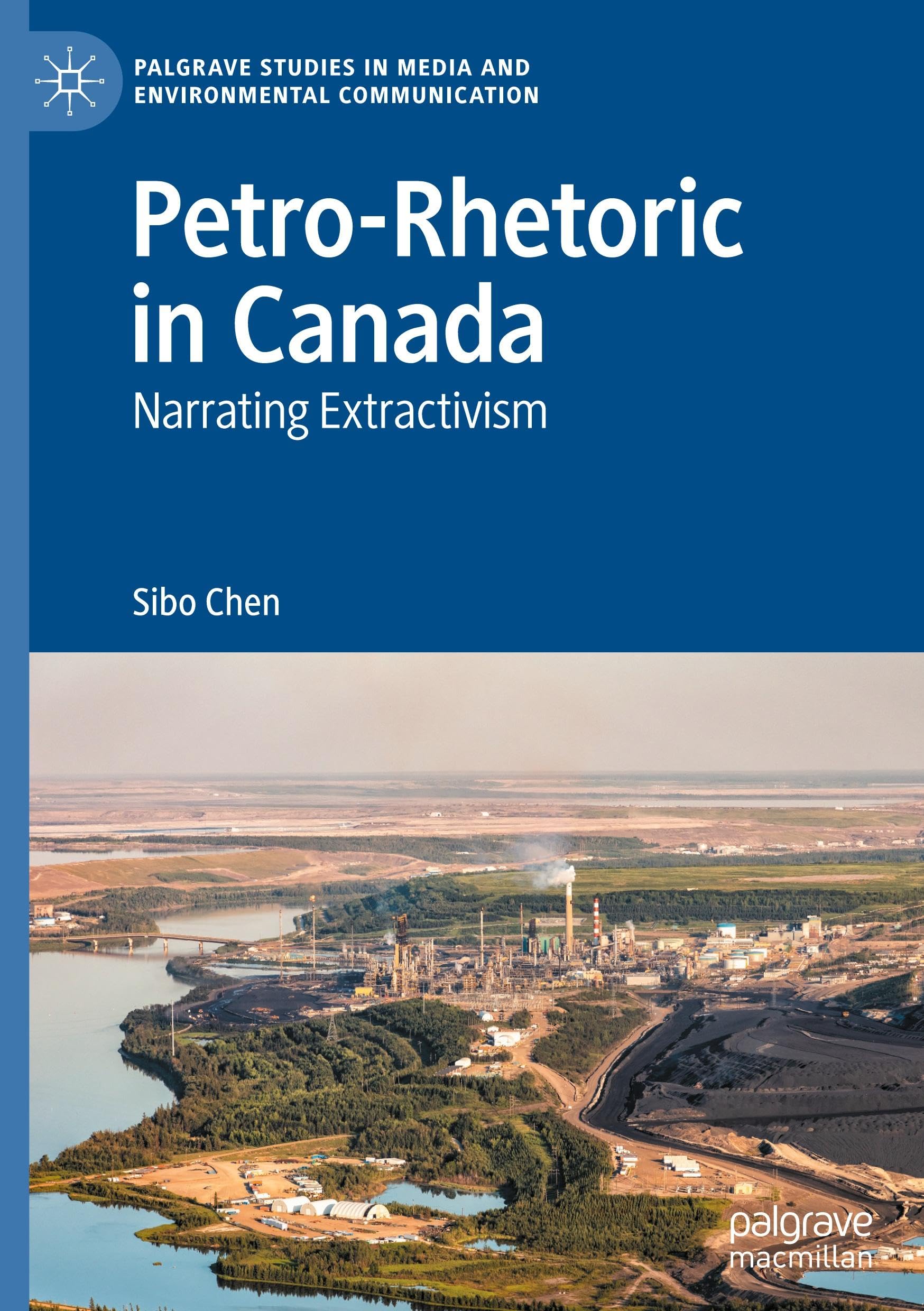 Petro-Rhetoric in Canada: Narrating Extractivism (Palgrave Studies in Media and Environmental Communication)