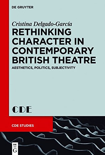 Rethinking Character in Contemporary British Theatre: Aesthetics, Politics, Subjectivity (Contemporary Drama in English Studies, Band 26)
