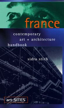Art-Sites France: Contemporary Art and Architecture Handbook von Stich, Sidra | Buch | Zustand gut