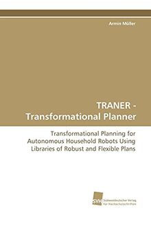 TRANER - Transformational Planner: Transformational Planning for Autonomous Household Robots Using Libraries of Robust and Flexible Plans