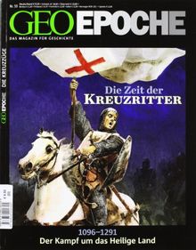 GEO Epoche: Die Zeit der Kreuzritter: 1096 - 1291 - Der Kampf um das Heilige Land