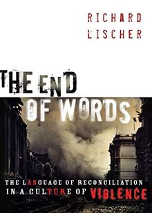 The End of Words: The Language of Reconciliation in a Culture of Violence (The Lyman Beecher Lectures in Preaching)