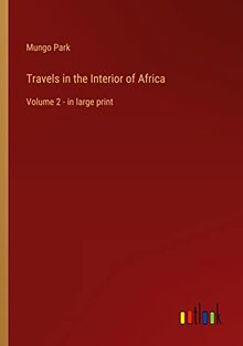 Travels in the Interior of Africa: Volume 2 - in large print