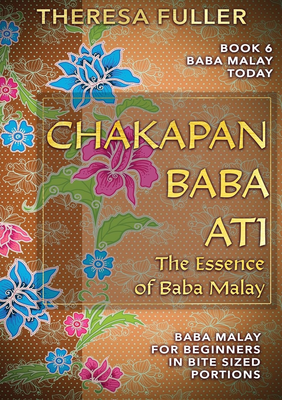 Chakapan Baba Ati: The Heart of Baba Malay (Baba Malay Today, Band 6)