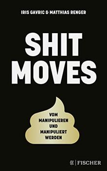 Shitmoves: Vom Manipulieren und Manipuliertwerden