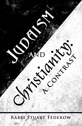 Federow, Rabbi Stuart Judaism And Christianity, , A Contrast