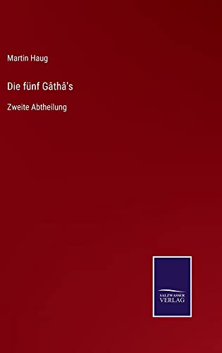 Die fünf Gâthâ's: Zweite Abtheilung